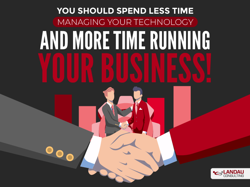 Less Time Managing Your Technology and More Time Running Your Business! 012